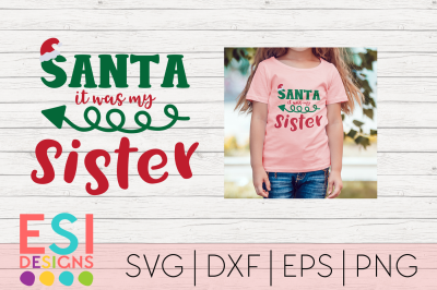 Christmas SVG | Santa, it was my Sister