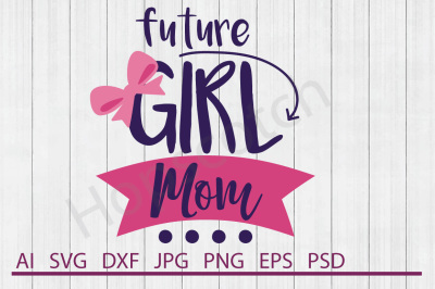 Future Girl Mom SVG, Future Girl Mom DXF, Cuttable File