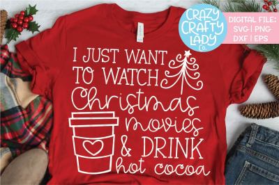 I Just Want to Watch Christmas Movies & Drink SVG DXF EPS PNG Cut File