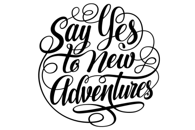 Say Yes to New Adventures Round Lettering SVG