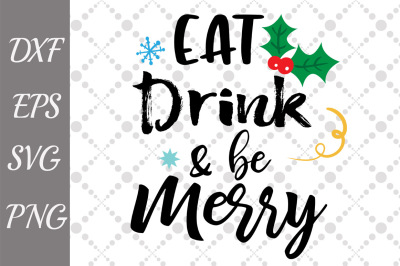 Eat drink and be merry Svg, CHRISTMAS SVG, Christmas cut files