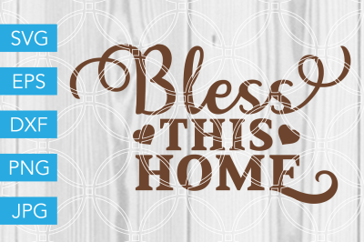 Bless This Home SVG DXF EPS JPG Cut File Cricut Silhouette Cameo