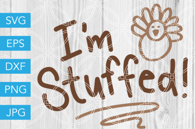 Im Stuffed Thanksgiving SVG DXF EPS JPG Cut File Cricut Silhouette