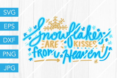 Snowflakes are Kisses from Heaven SVG DXF EPS JPG Cut File Cricut