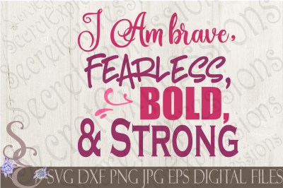 I am Brave, Fearless, Bold, & Strong SVG