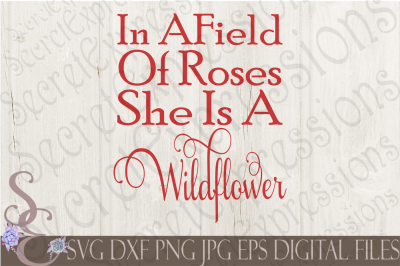 In a Field of Roses She is a Wildflower SVG
