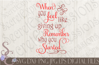 When You Feel Like Giving Up Remember Why You Started SVG