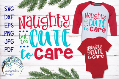 Naughty But Too Cute To Care | Christmas SVG