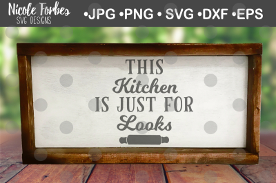 Kitchen Is Just For Looks SVG Cut File