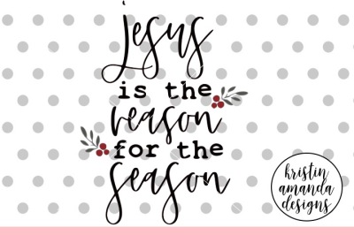 Jesus is the Reason for the SeasonSVG DXF EPS PNG Cut File • Cricut • 
