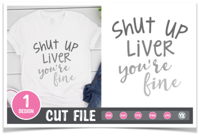 Shut Up Liver, You&#039;re Fine SVG