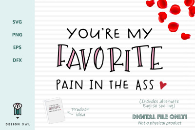 You're my favorite pain in the ass - SVG file