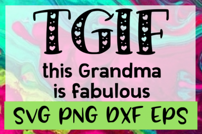 TGIF This Grandma Is Fabulous SVG PNG DXF EPS Design &amp; Cut Files