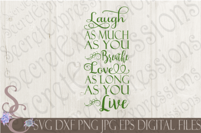 Laugh as much as you breathe Love as long as you live SVG