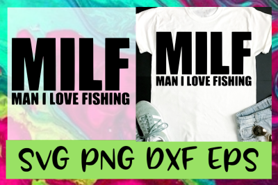 MILF Man I Love Fishing SVG PNG DXF &amp; EPS Design / Cut Files