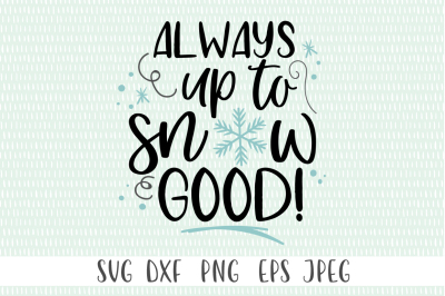 Free Free 259 Up To Snow Good Svg SVG PNG EPS DXF File