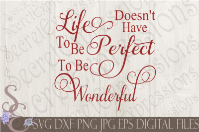 Life Doesn't Have To Be Perfect To Be Wonderful SVG