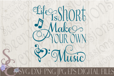 Life Is Short Make Your Own Music SVG