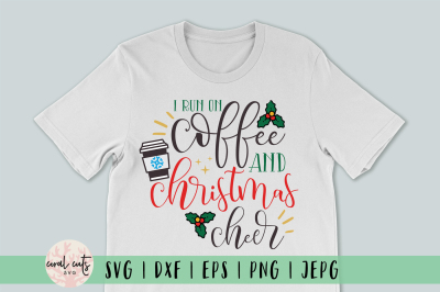 I run on coffee and christmas cheer - Christmas SVG EPS DXF PNG