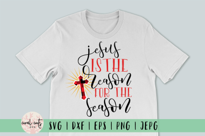 Jesus is the reason for the season - Christmas SVG EPS DXF PNG