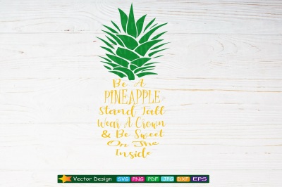 Be A Pineapple SVG -Pineapple Quotes - Pineapple Clipart 