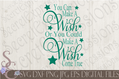 You Could Make A Wish Or Make A Wish Come True SVG