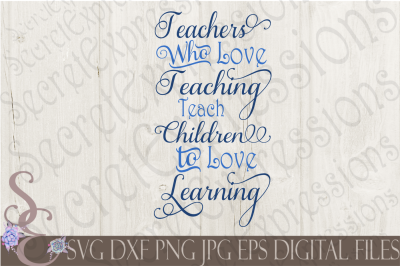 Teachers Who Love Teaching Teach Children To Love Learning SVG