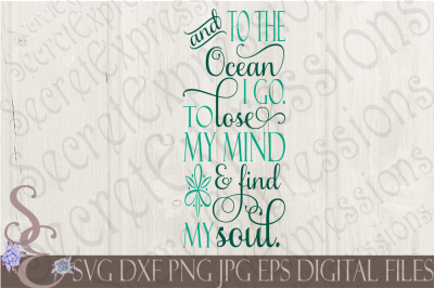 And to the ocean I go. To lose my mind and find my soul SVG