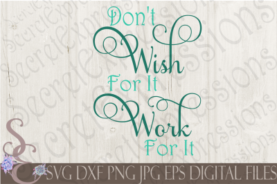 Don't Wish For It Work For It SVG