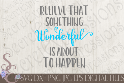 Believe That Something Wonderful Is About To Happen SVG
