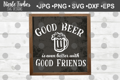Good Beer Is Better With Good Friends Sign SVG Cut File