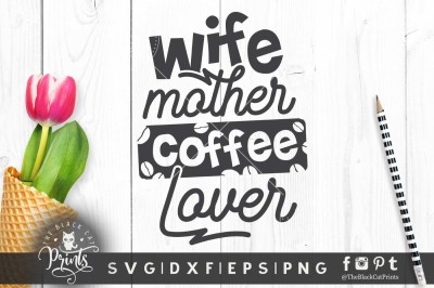 400 3514402 b24064f0ee49a46cd4f2f90ee12b4feeb719958a wife mother coffee lover svg dxf eps png