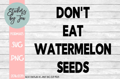 Download Download Don 39 T Eat Watermelon Seeds Svg Cut File Free