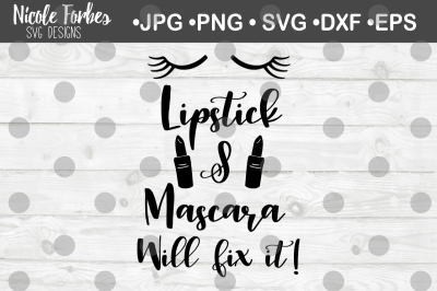 Lipstick & Mascara Will Fix It SVG Cut File
