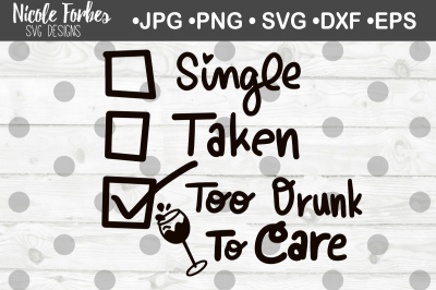 Single Taken Too Drunk To Care SVG Cut File