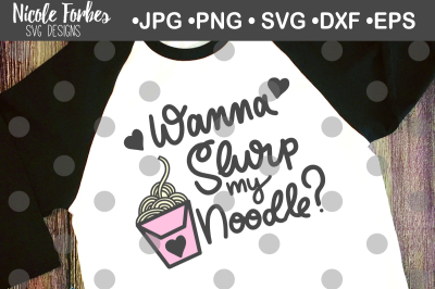 Wanna Slurp My Noodle SVG Cut File
