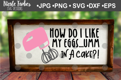 How Do I Like My Eggs...In A Cake SVG Cut File