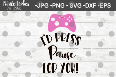 I'd Press Pause For You Gamer Valentine SVG Cut File