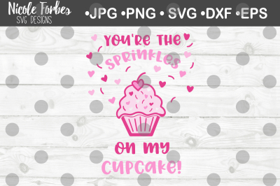 You're The Sprinkles On My Cupcake SVG Cut File