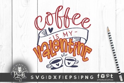 Coffee is my Valentine SVG DXF EPS PNG