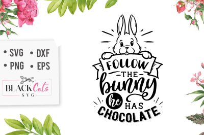  Follow the bunny he has chocolate SVG