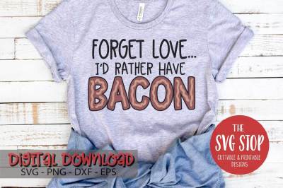 Forget Love I&#039;d Rather Have Bacon