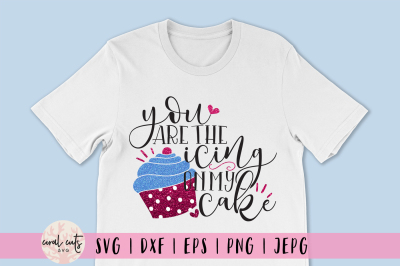 You are the icing on my cake - Love SVG EPS DXF PNG