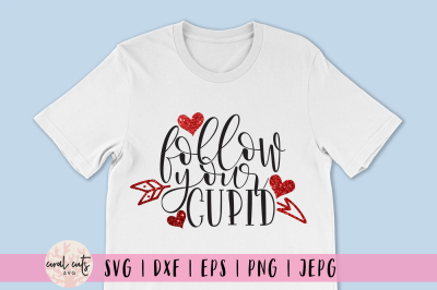 Follow Your Cupid - Love SVG EPS DXF PNG