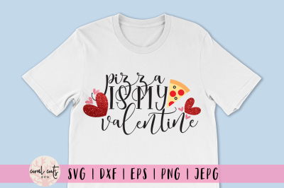 Pizza Is My Valentine - Love SVG EPS DXF PNG