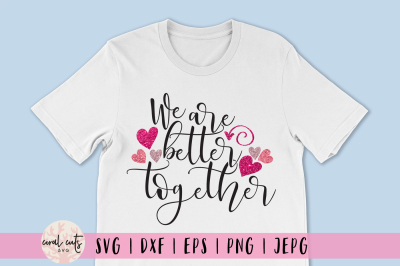 We Are Better Together - Love SVG EPS DXF PNG