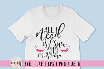 All I Need Is Love And Mascara - Love SVG EPS DXF PNG