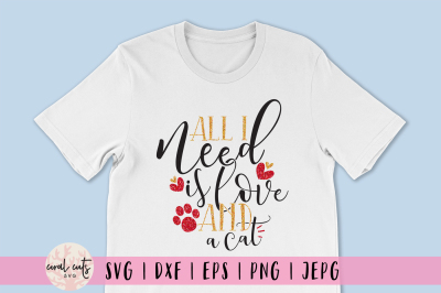 All I Need Is Love ANd A Cat - Love SVG EPS DXF PNG