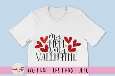 My Mom Is My Valentine - Love SVG EPS DXF PNG