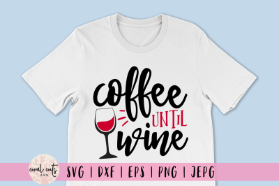 Coffee Until Wine - Drink SVG EPS DXF PNG